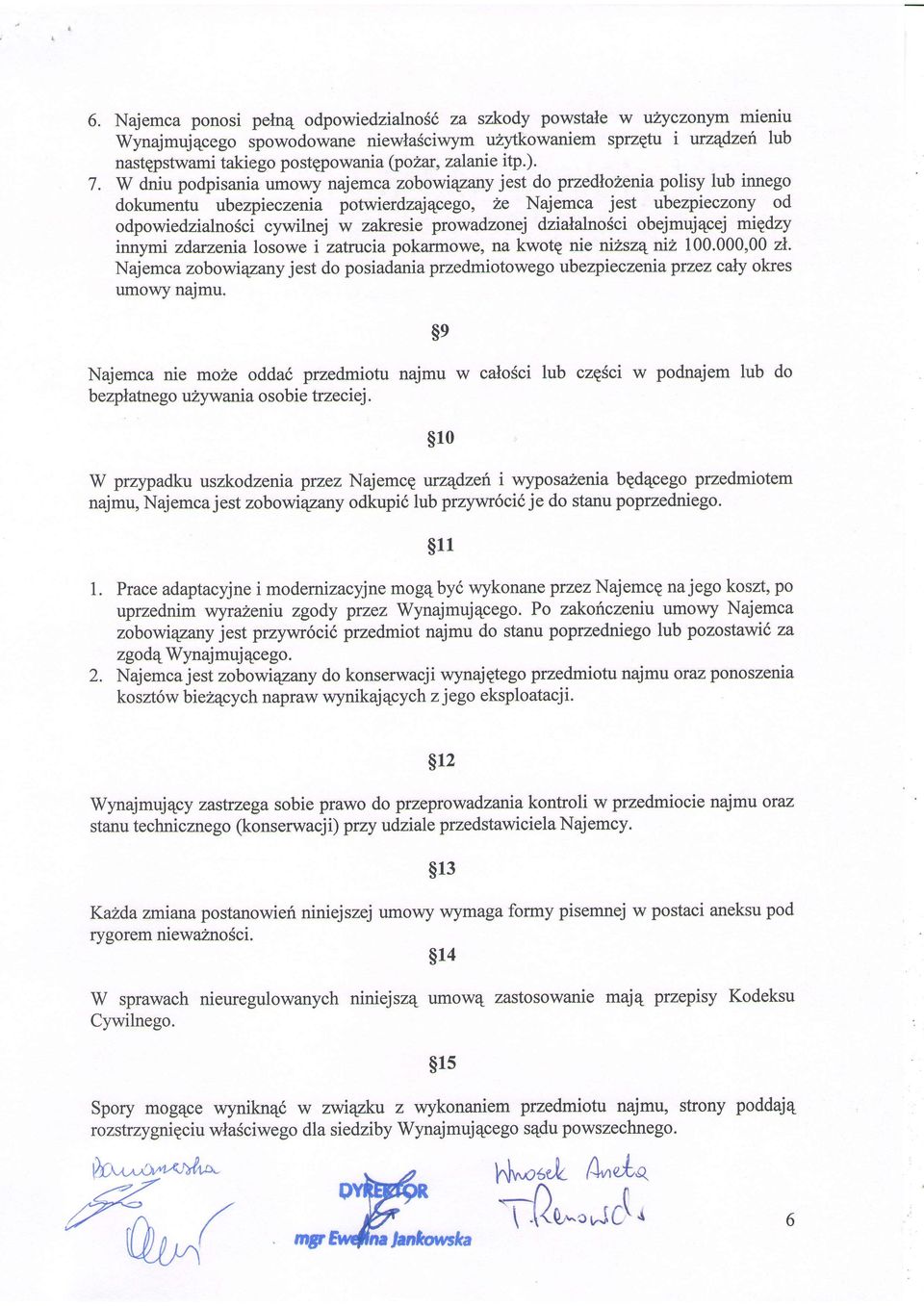 W dniu podpisania umowy najemca zobowiryany jest do przednohena polisy lub innego dokumentu ubezpieczenia potwierdzajecego, 2e Najemca jest ubezpieczony od odpowiedzialnosci cywrlnej w zakresie