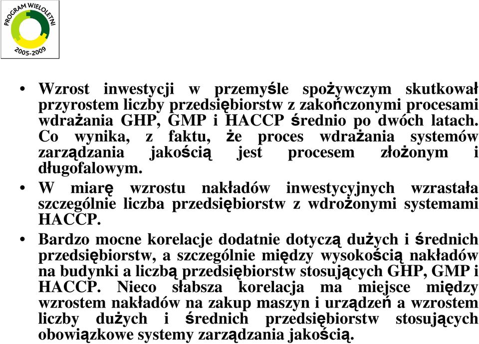 W miarę wzrostu nakładów inwestycyjnych wzrastała szczególnie liczba przedsiębiorstw z wdroŝonymi systemami HACCP.
