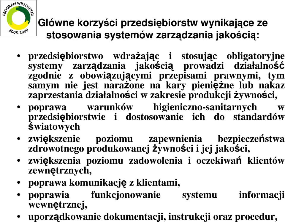 higieniczno-sanitarnych w przedsiębiorstwie i dostosowanie ich do standardów światowych zwiększenie poziomu zapewnienia bezpieczeństwa zdrowotnego produkowanej Ŝywności i jej jakości,