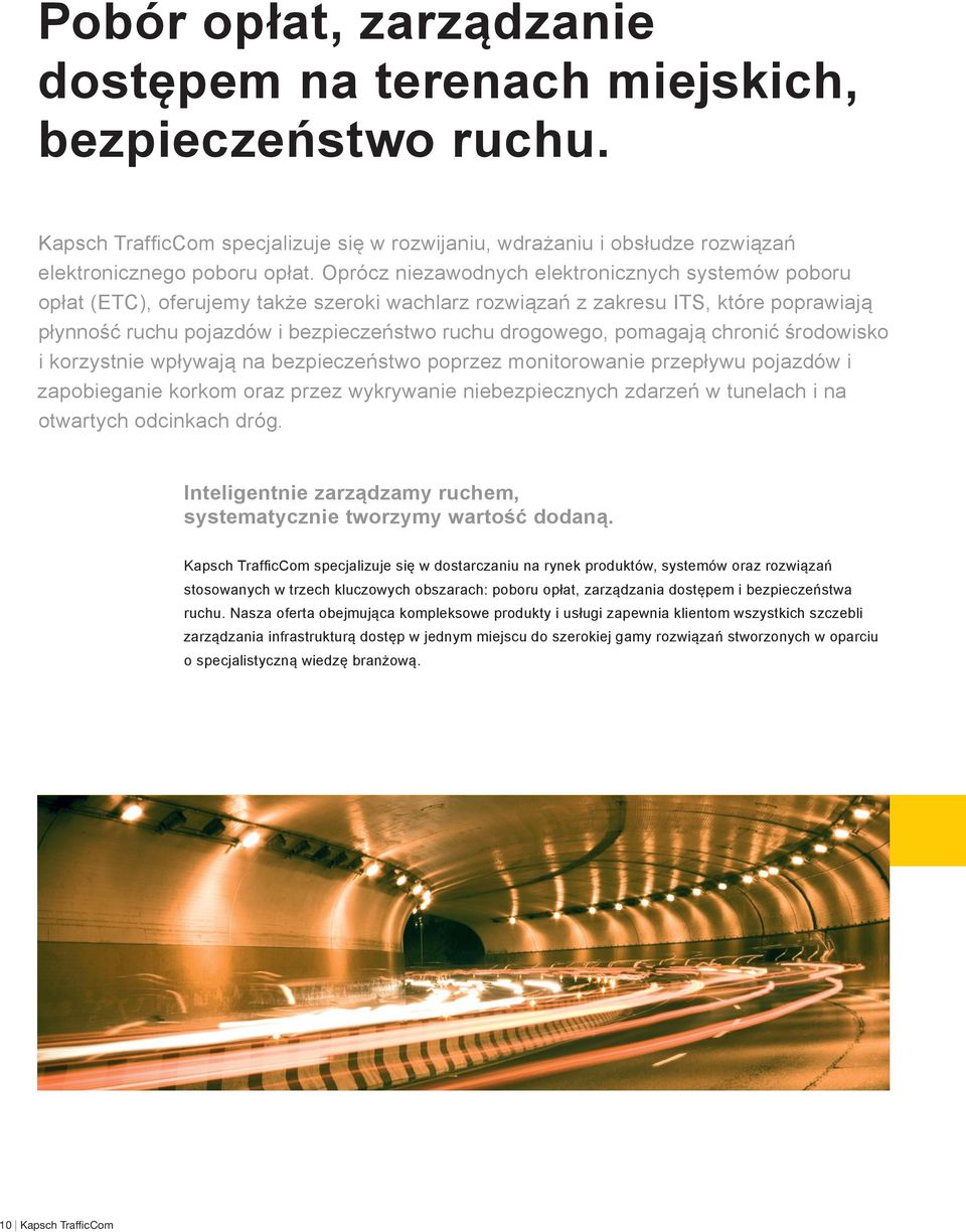 pomagają chronić środowisko i korzystnie wpływają na bezpieczeństwo poprzez monitorowanie przepływu pojazdów i zapobieganie korkom oraz przez wykrywanie niebezpiecznych zdarzeń w tunelach i na