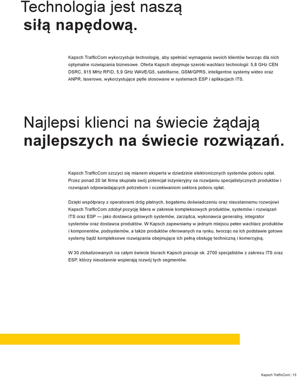 stosowane w systemach ESP i aplikacjach ITS. Najlepsi klienci na świecie żądają najlepszych na świecie rozwiązań.