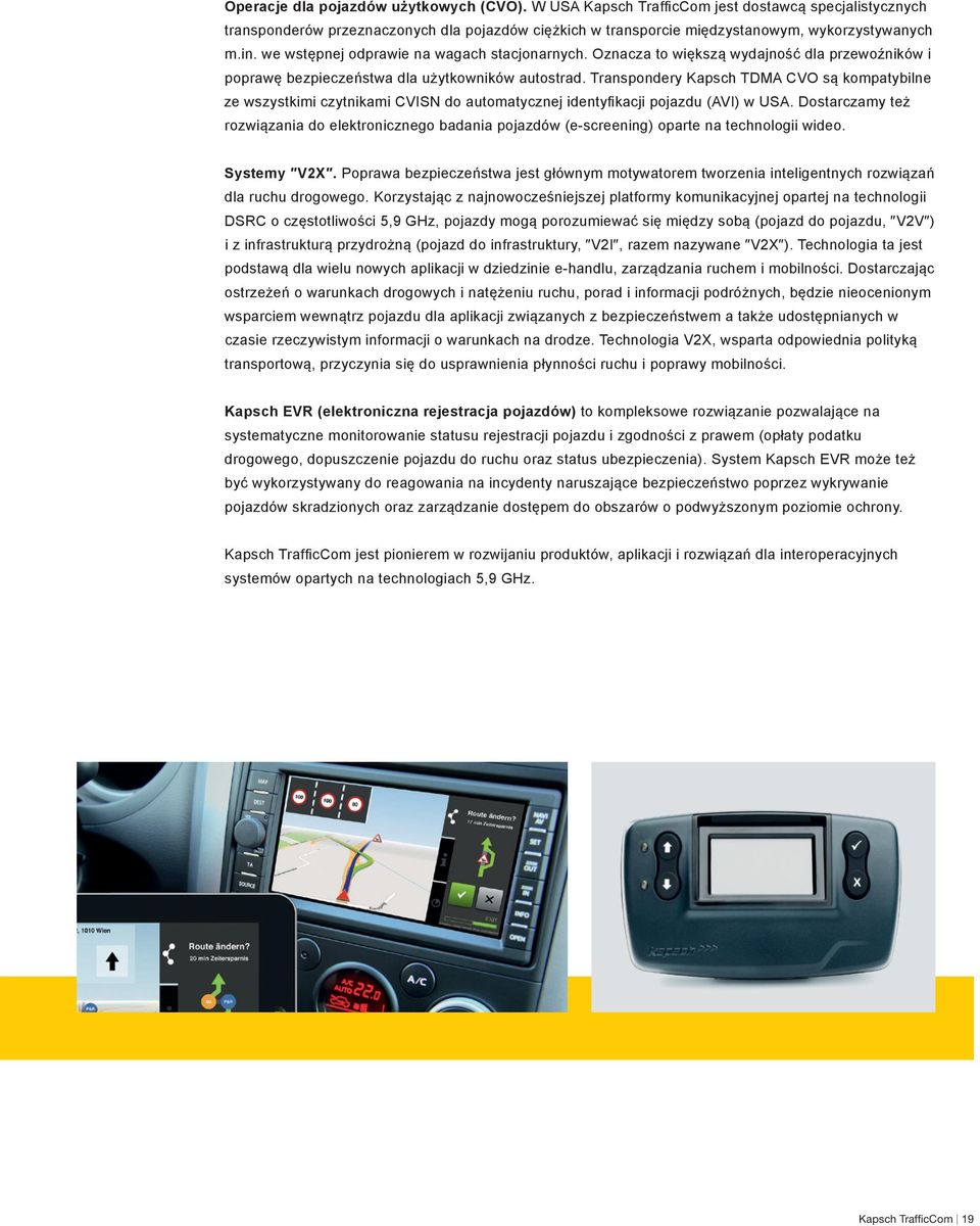 Transpondery Kapsch TDMA CVO są kompatybilne ze wszystkimi czytnikami CVISN do automatycznej identyfikacji pojazdu (AVI) w USA.
