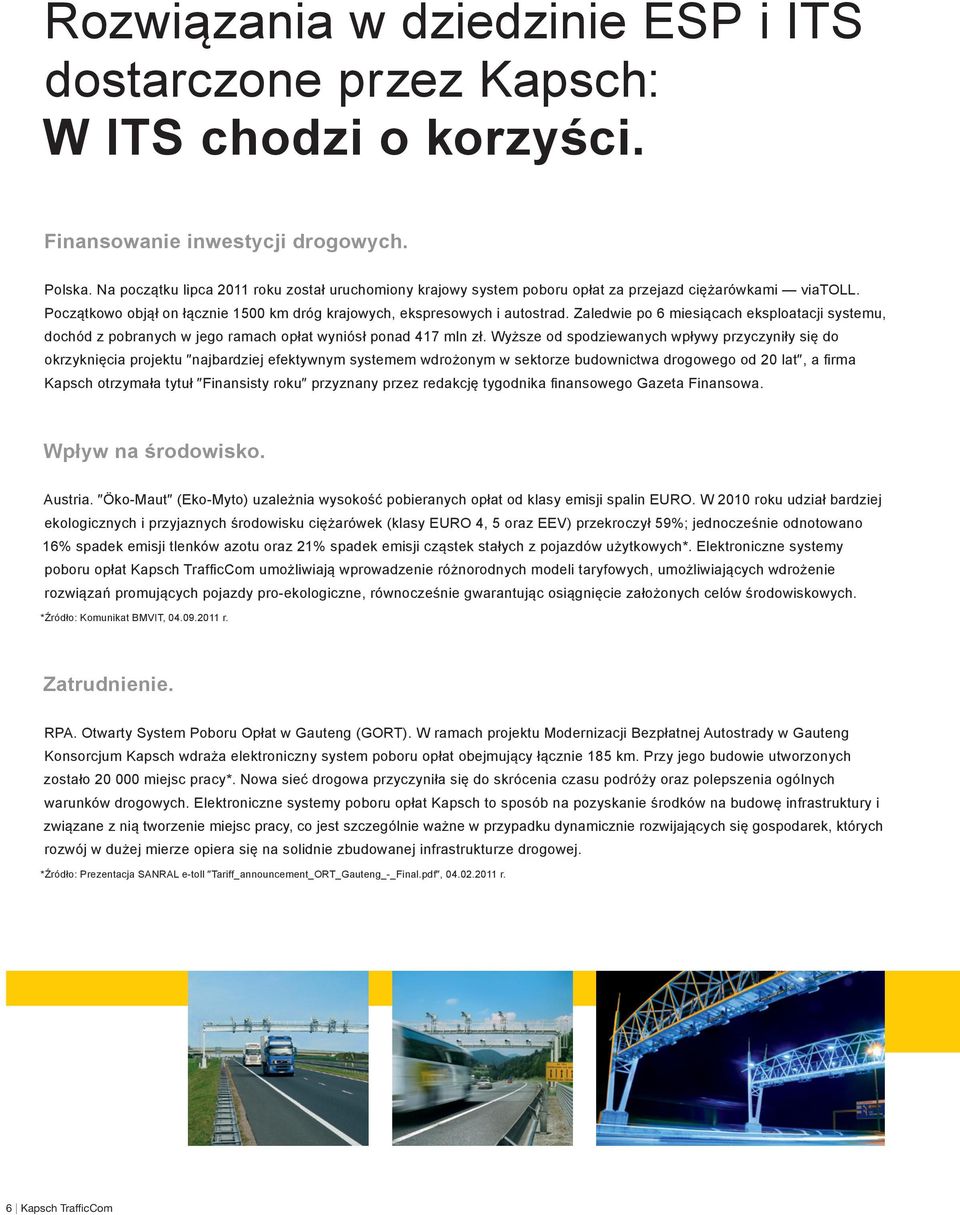 Zaledwie po 6 miesiącach eksploatacji systemu, dochód z pobranych w jego ramach opłat wyniósł ponad 417 mln zł.