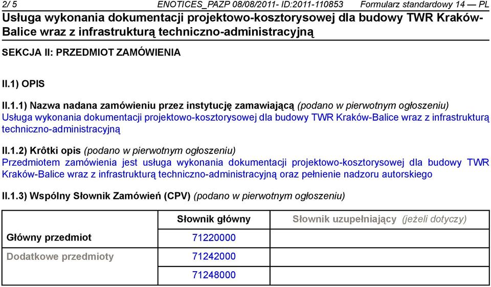 1.2) Krôtki opis (podano w pierwotnym ogłoszeniu) Przedmiotem zamówienia jest usługa wykonania dokumentacji projektowo-kosztorysowej dla budowy TWR Kraków- oraz