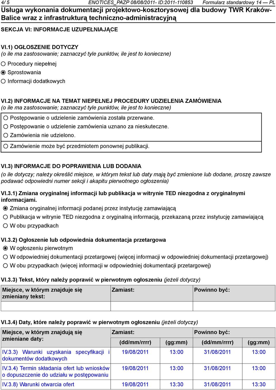 2) INFORMACJE NA TEMAT NIEPEŁNEJ PROCEDURY UDZIELENIA ZAMÓWIENIA (o ile ma zastosowanie; zaznaczyć tyle punktów, ile jest to konieczne) Postępowanie o udzielenie zamówienia została przerwane.