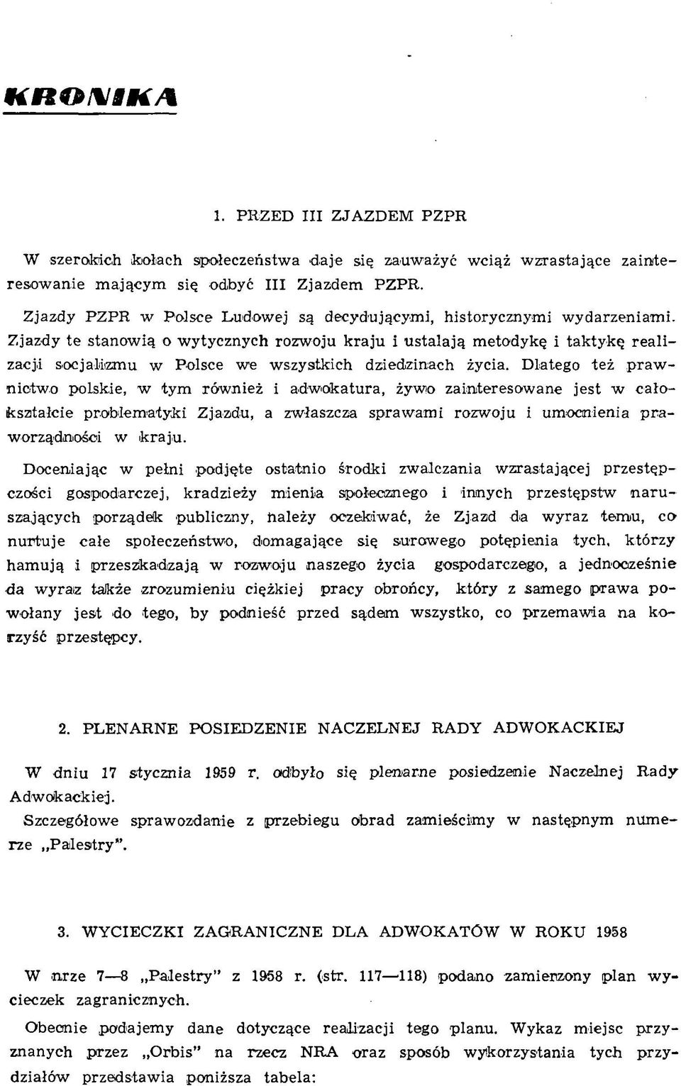 Zjazdy te stanowią o wytycznych rozwoju kraju i ustalają metodykę i taktykę realizacji socjalizmu w Polsce we wszystkich dziedzinach życia.