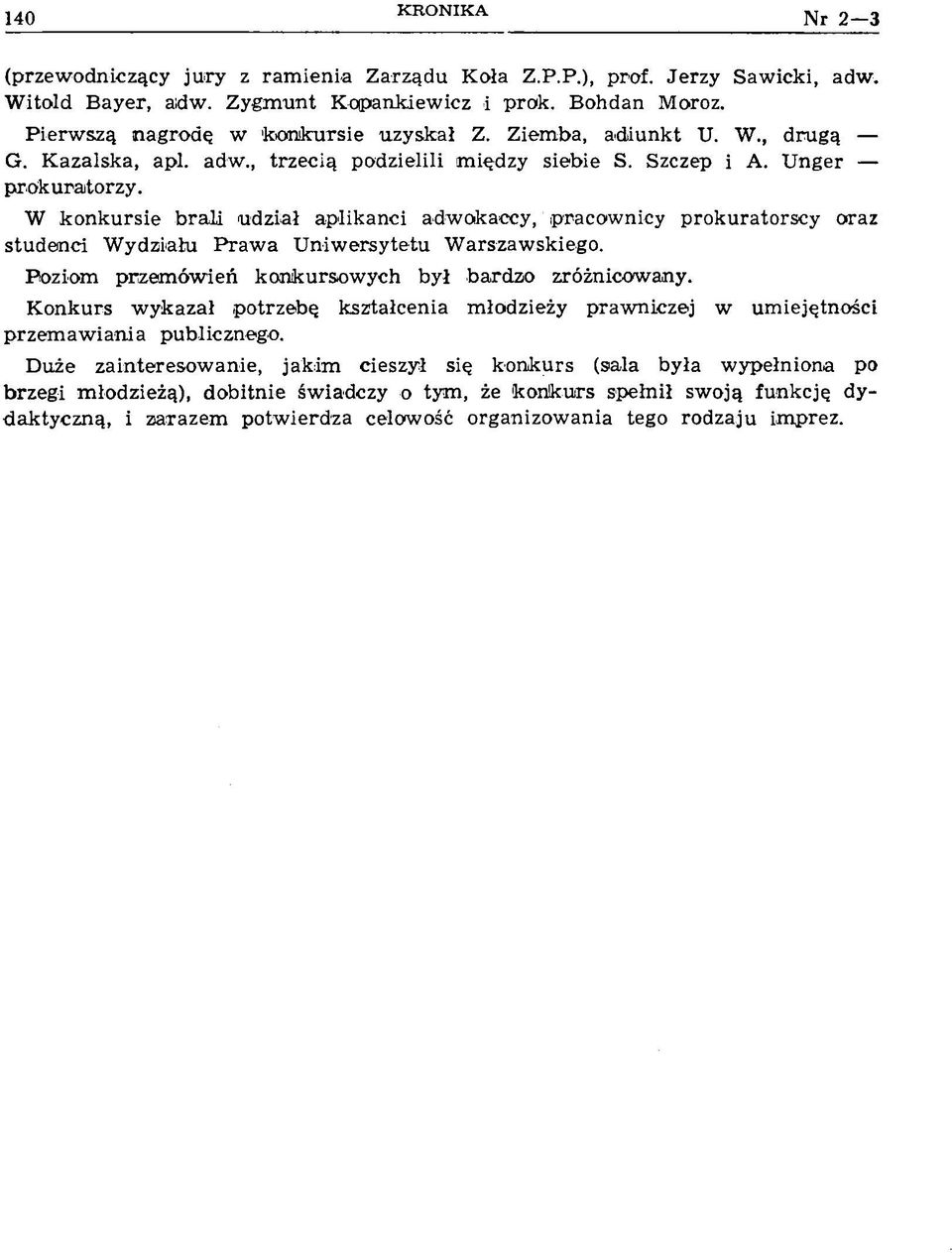 W konkursie brali udział aplikanci adwokaccy, pracownicy prokuratorscy oraz studenci Wydziału Prawa Uniwersytetu Warszawskiego. Poziom przemówień konkursowych był bardzo zróżnicowany.