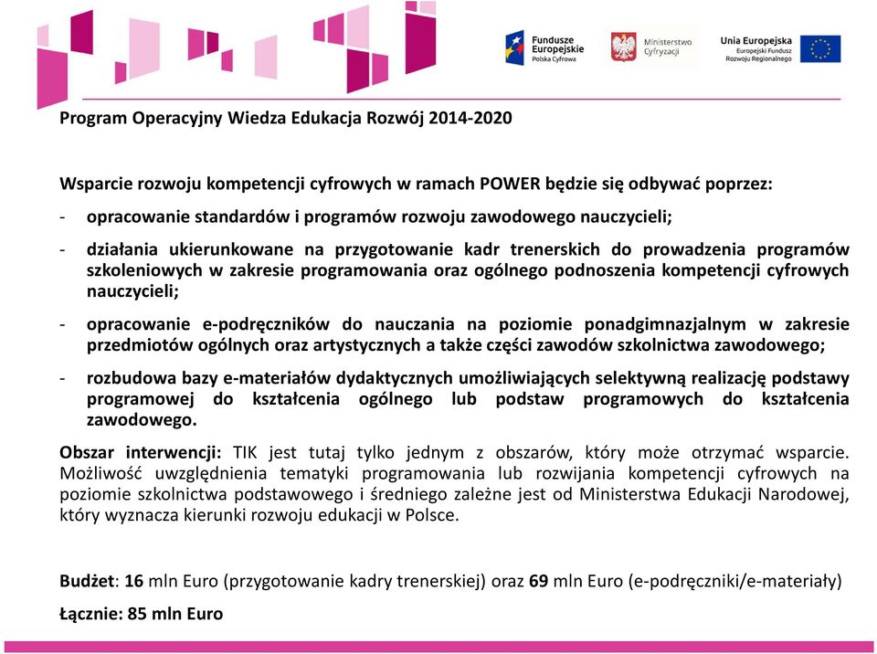 opracowanie e-podręczników do nauczania na poziomie ponadgimnazjalnym w zakresie przedmiotów ogólnych oraz artystycznych a także części zawodów szkolnictwa zawodowego; - rozbudowa bazy e-materiałów