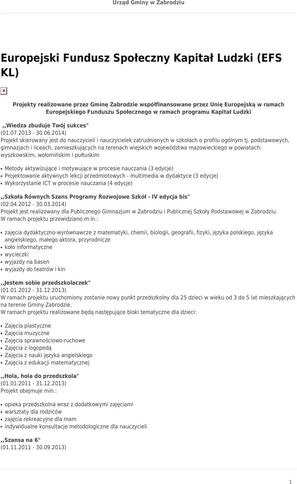 podstawowych, gimnazjach i liceach, zamieszkujących na terenach wiejskich województwa mazowieckiego w powiatach: wyszkowskim, wołomińskim i pułtuskim Metody aktywizujące i motywujące w procesie