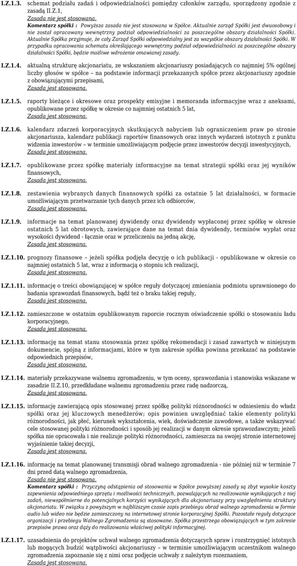 Aktualnie Spółka przyjmuje, że cały Zarząd Spółki odpowiedzialny jest za wszystkie obszary działalności Spółki.