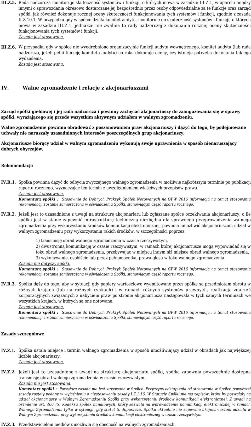 funkcje oraz zarząd spółki, jak również dokonuje rocznej oceny skuteczności funkcjonowania tych systemów i funkcji, zgodnie z zasadą II.Z.10