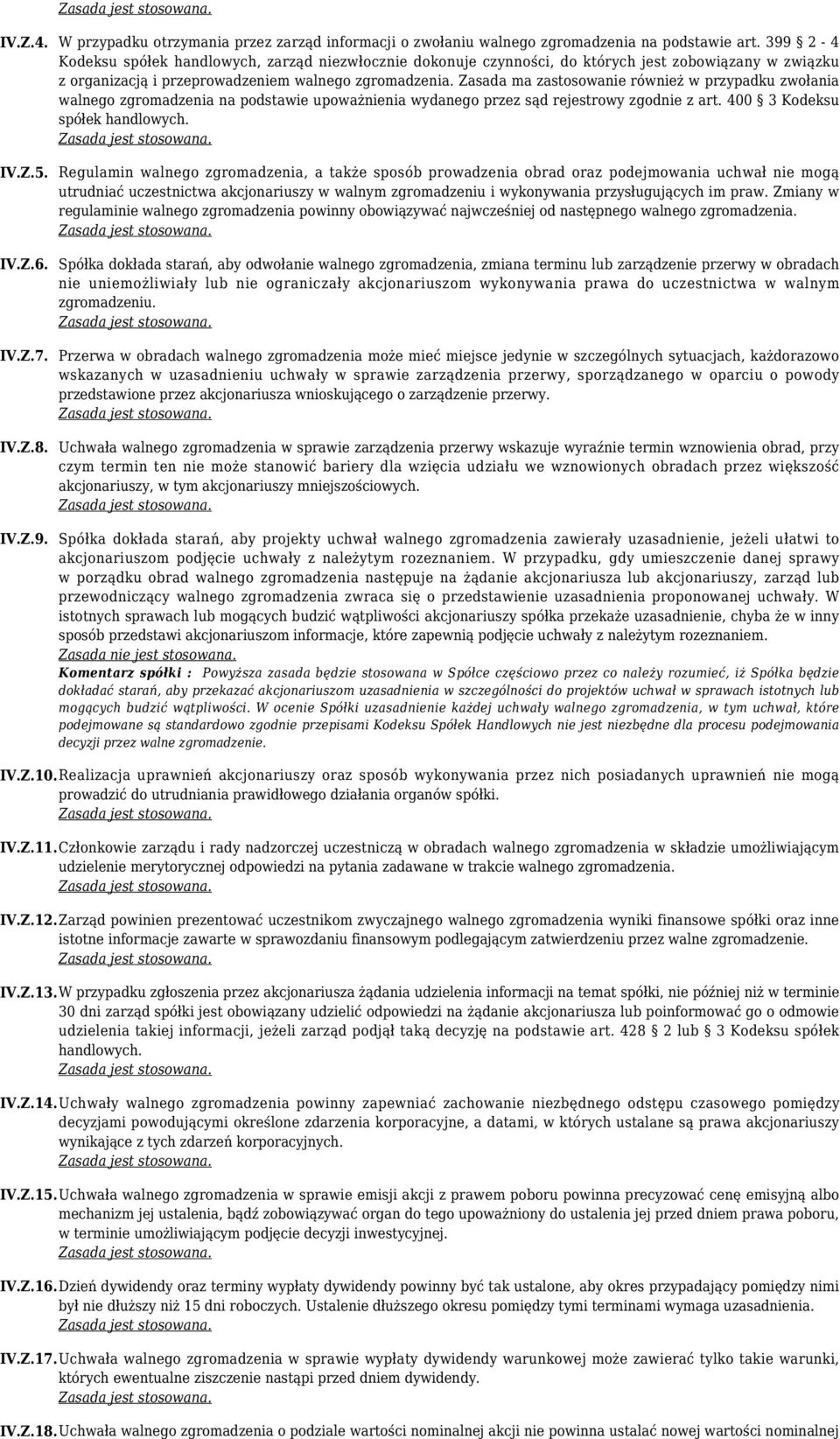 Zasada ma zastosowanie również w przypadku zwołania walnego zgromadzenia na podstawie upoważnienia wydanego przez sąd rejestrowy zgodnie z art. 400 3 Kodeksu spółek handlowych. IV.Z.5.