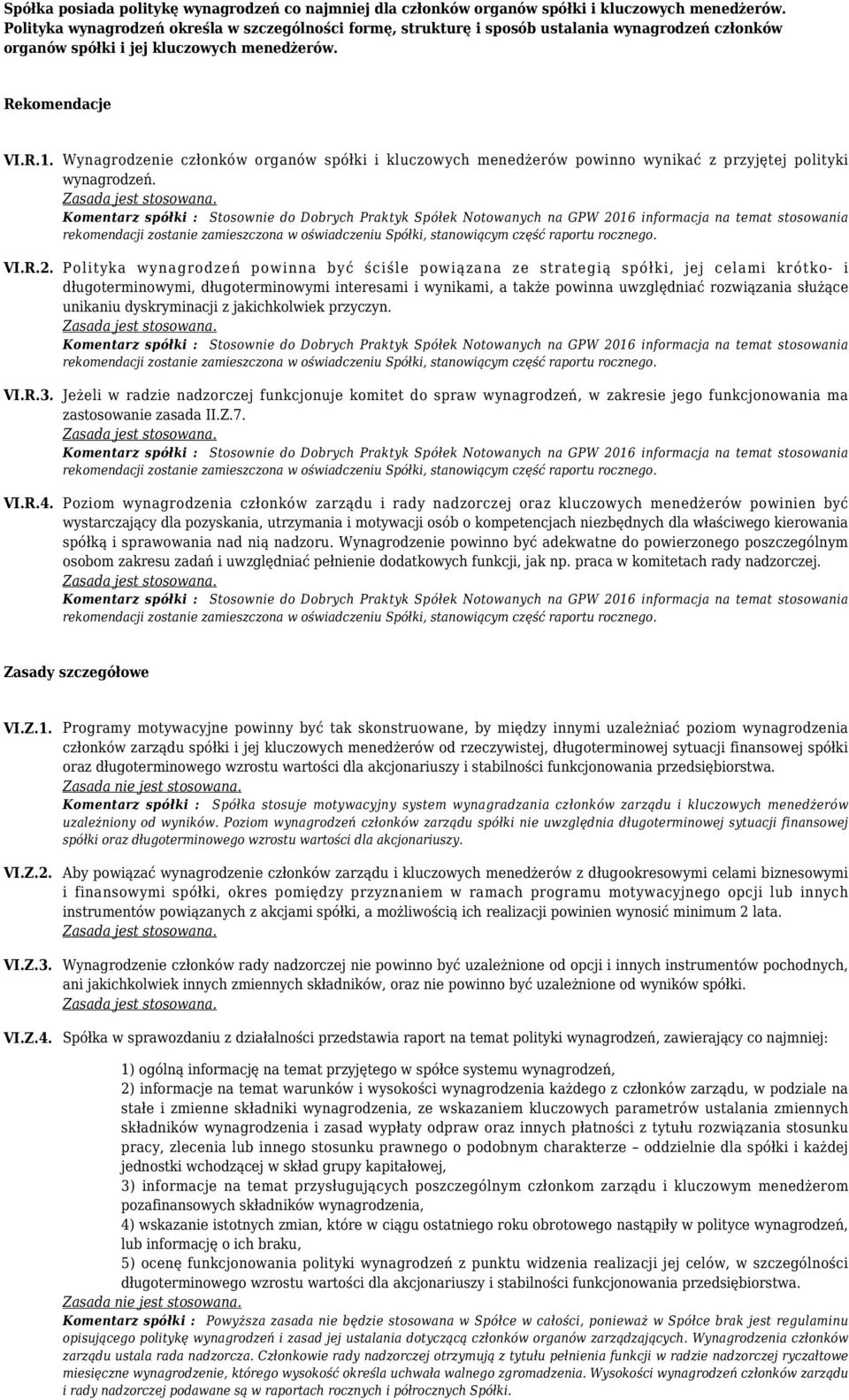 Wynagrodzenie członków organów spółki i kluczowych menedżerów powinno wynikać z przyjętej polityki wynagrodzeń. VI.R.2.