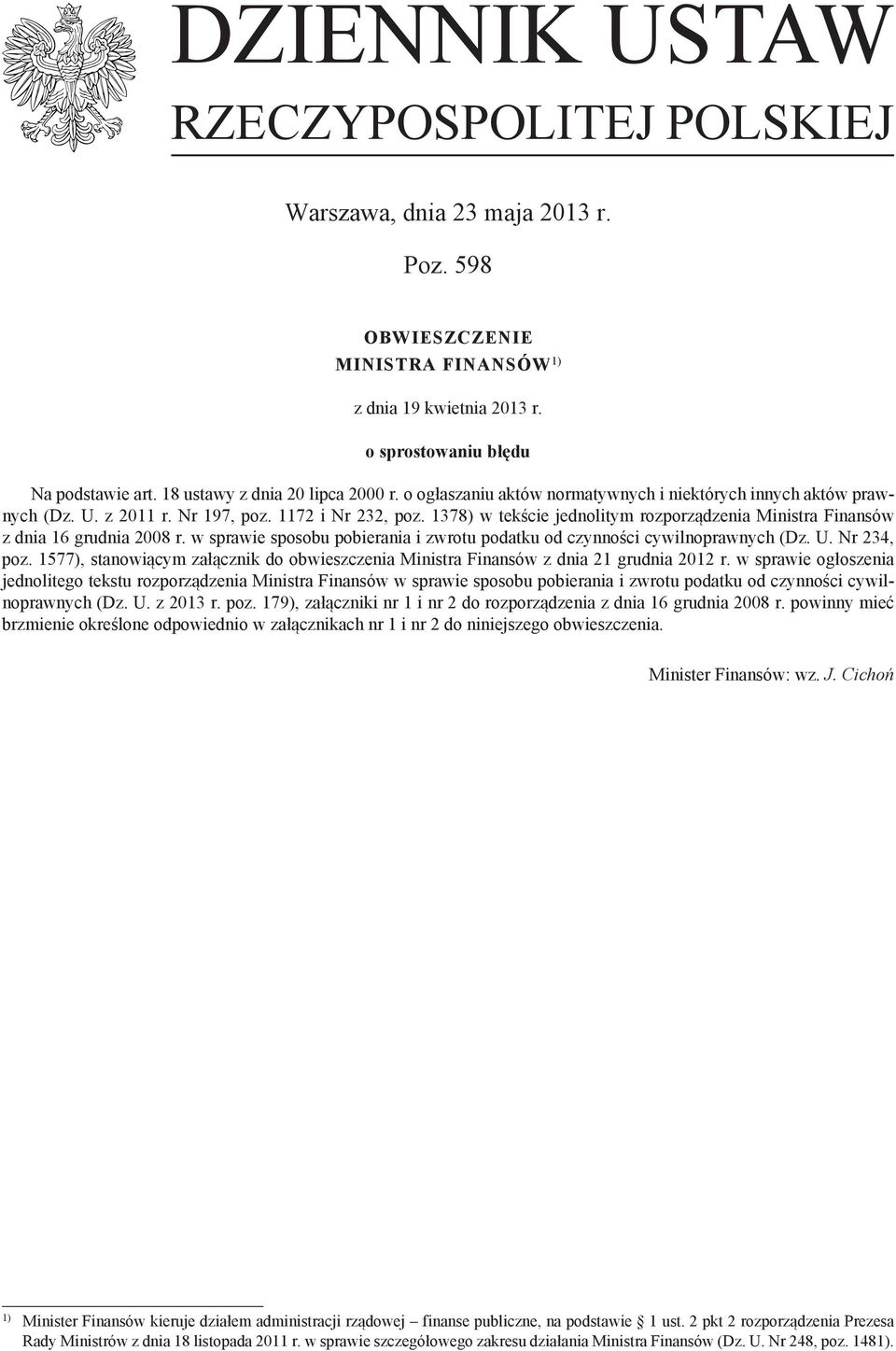 1378) w tekście jednolitym rozporządzenia Ministra Finansów z dnia 16 udnia 2008 r. w sprawie sposobu pobierania i zwrotu podatku od czynności cywilnoprawnych (Dz. U. Nr 234, poz.