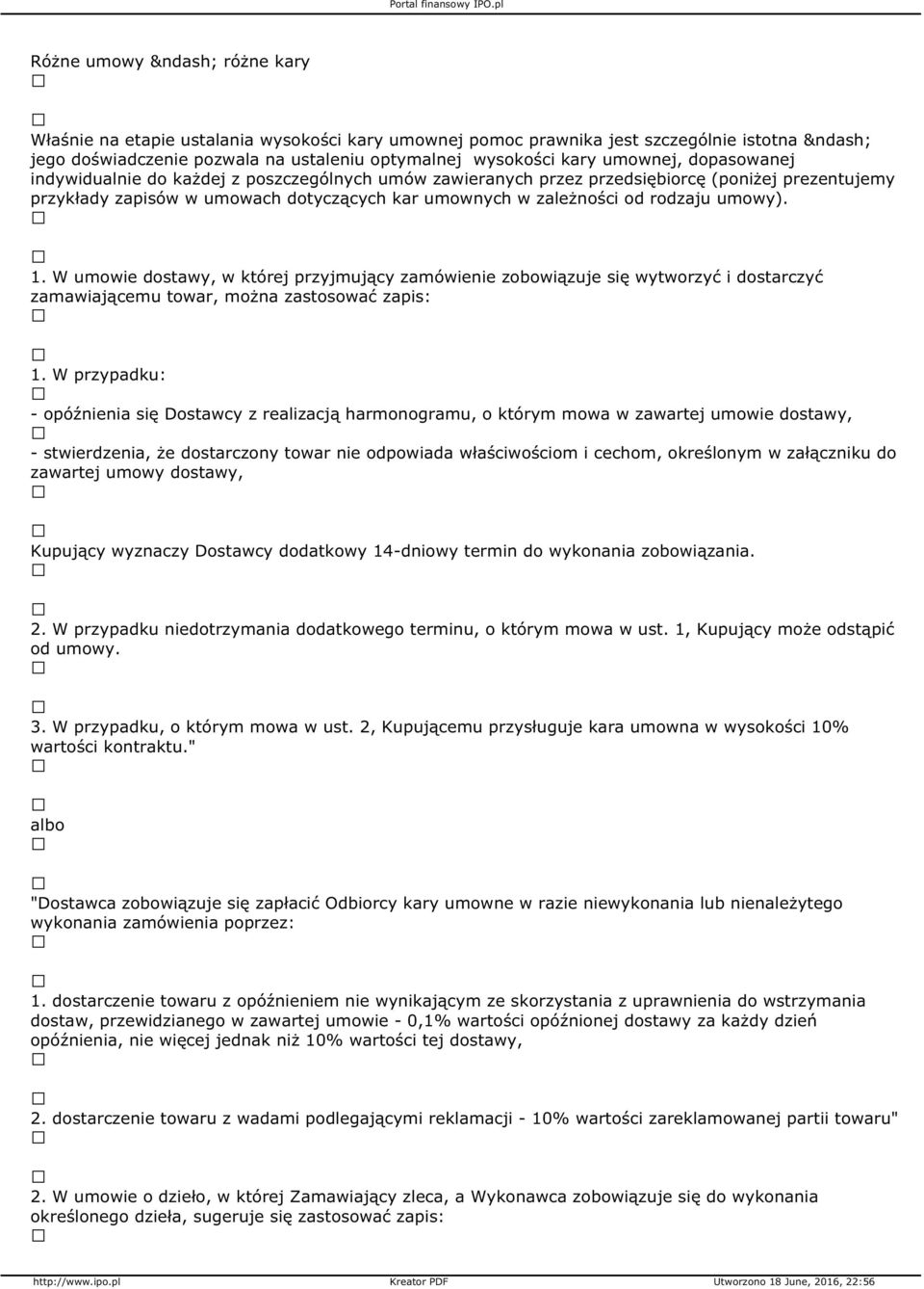 W umowie dostawy, w której przyjmujący zamówienie zobowiązuje się wytworzyć i dostarczyć zamawiającemu towar, można zastosować zapis: 1.