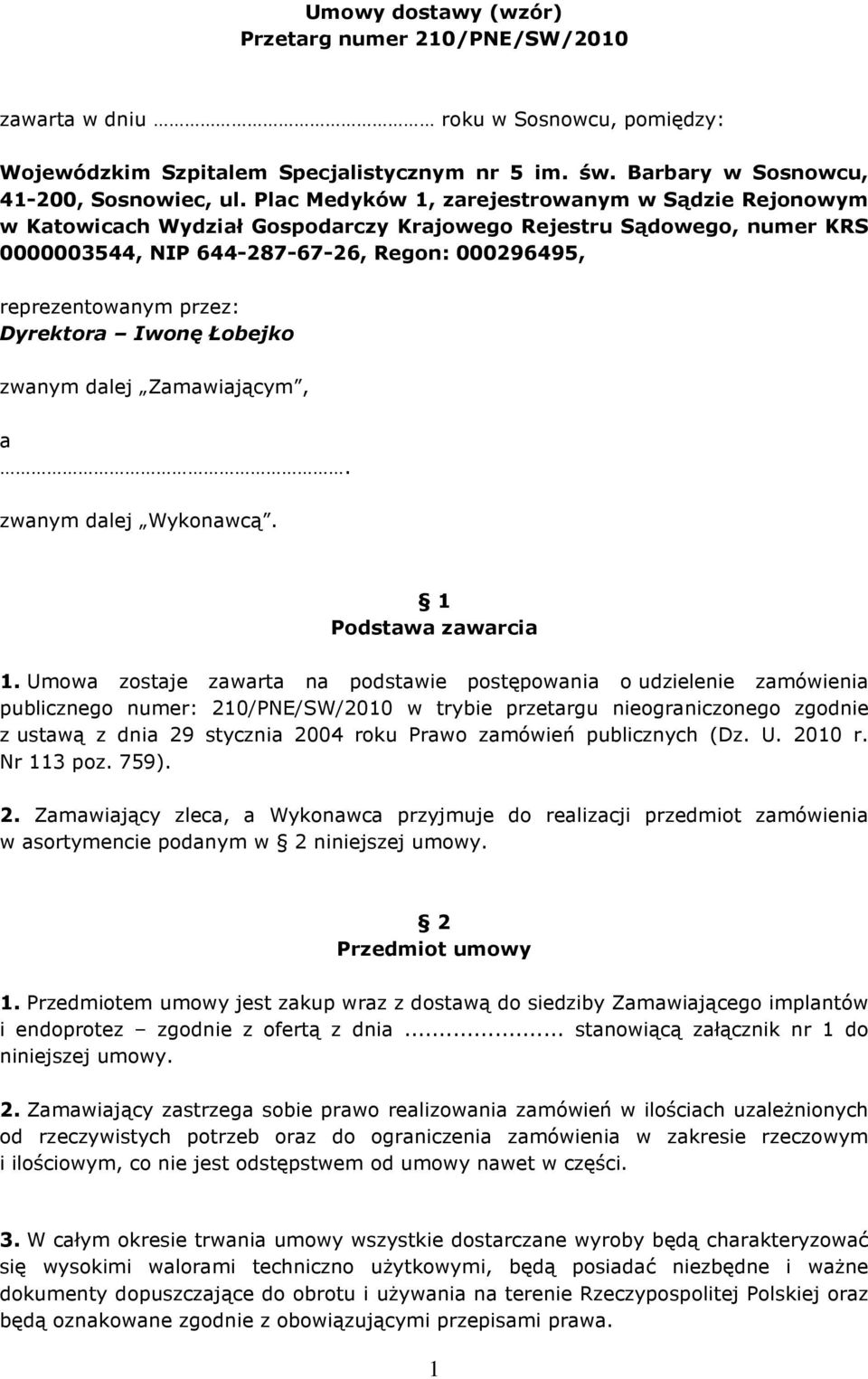 Dyrektora Iwonę Łobejko zwanym dalej Zamawiającym, a. zwanym dalej Wykonawcą. 1 Podstawa zawarcia 1.