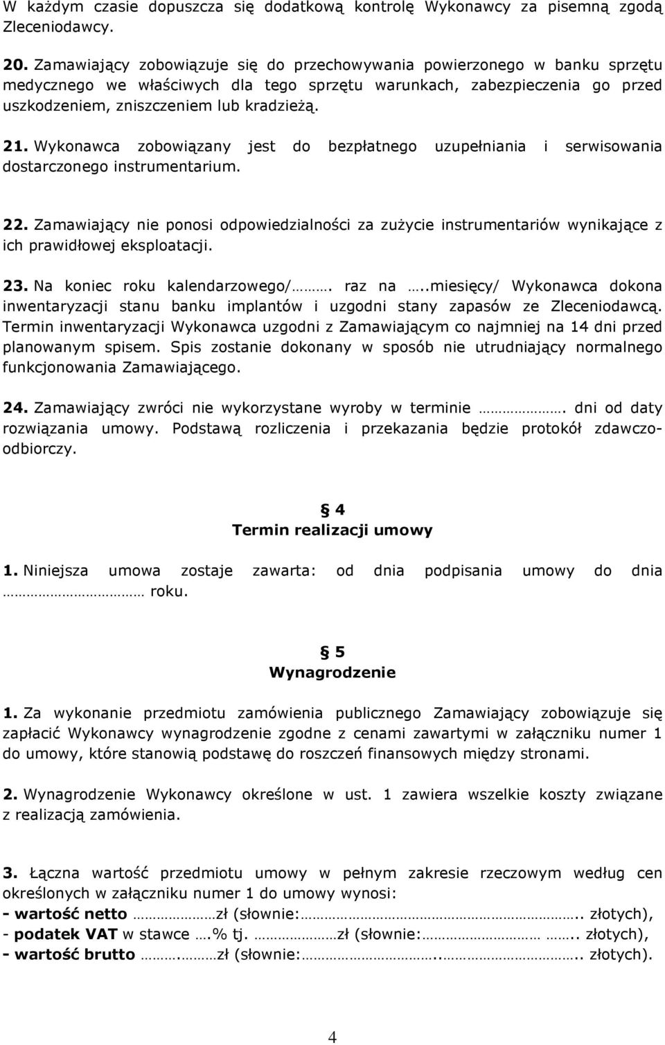 Wykonawca zobowiązany jest do bezpłatnego uzupełniania i serwisowania dostarczonego instrumentarium. 22.