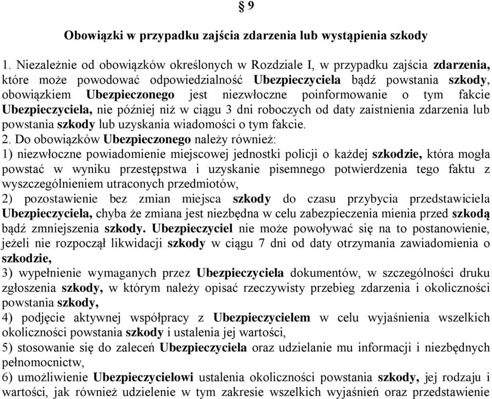 niezwłoczne poinformowanie o tym fakcie Ubezpieczyciela, nie później niż w ciągu 3 dni roboczych od daty zaistnienia zdarzenia lub powstania szkody lub uzyskania wiadomości o tym fakcie. 2.