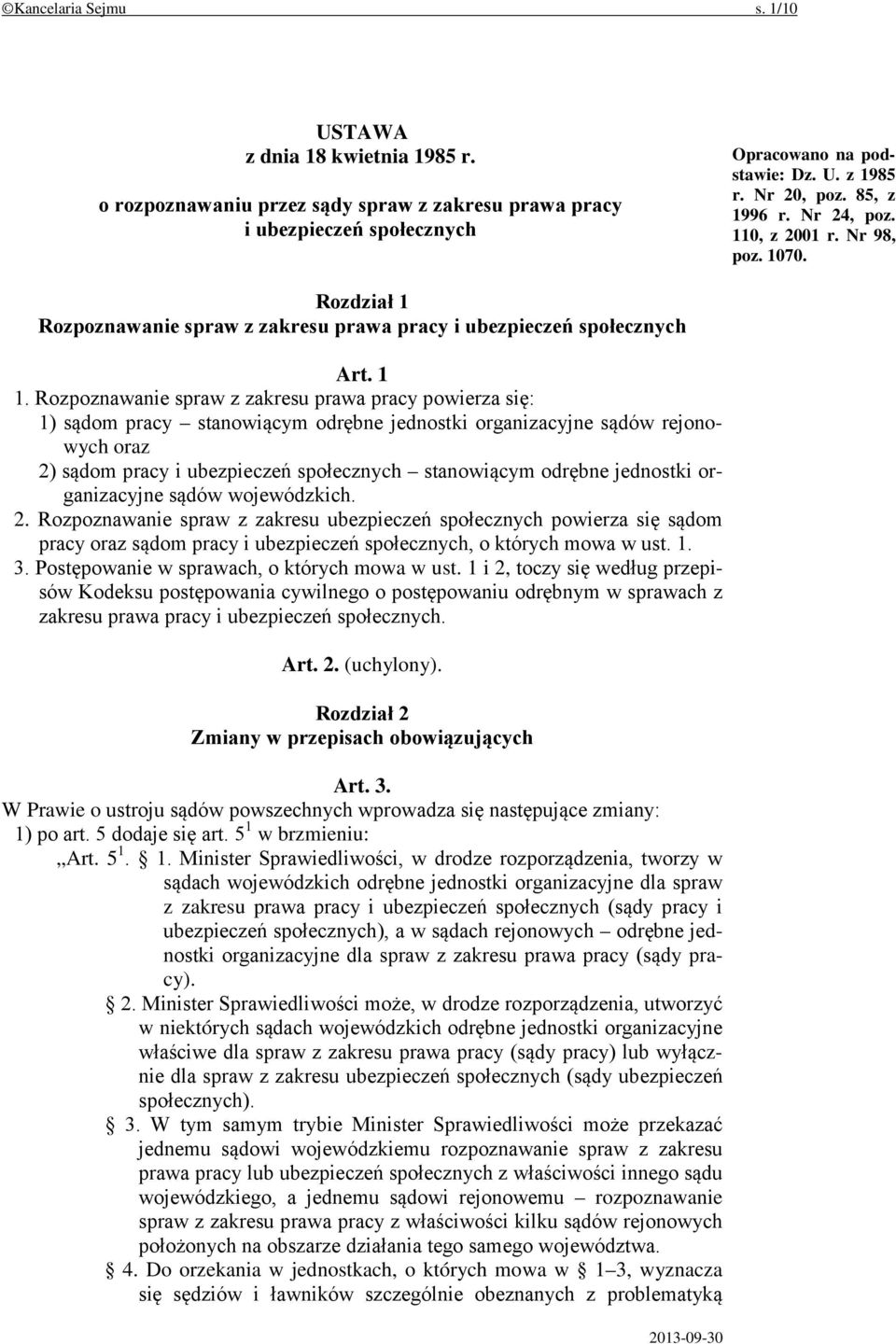 Rozpoznawanie spraw z zakresu prawa pracy powierza się: 1) sądom pracy stanowiącym odrębne jednostki organizacyjne sądów rejonowych oraz 2) sądom pracy i ubezpieczeń społecznych stanowiącym odrębne