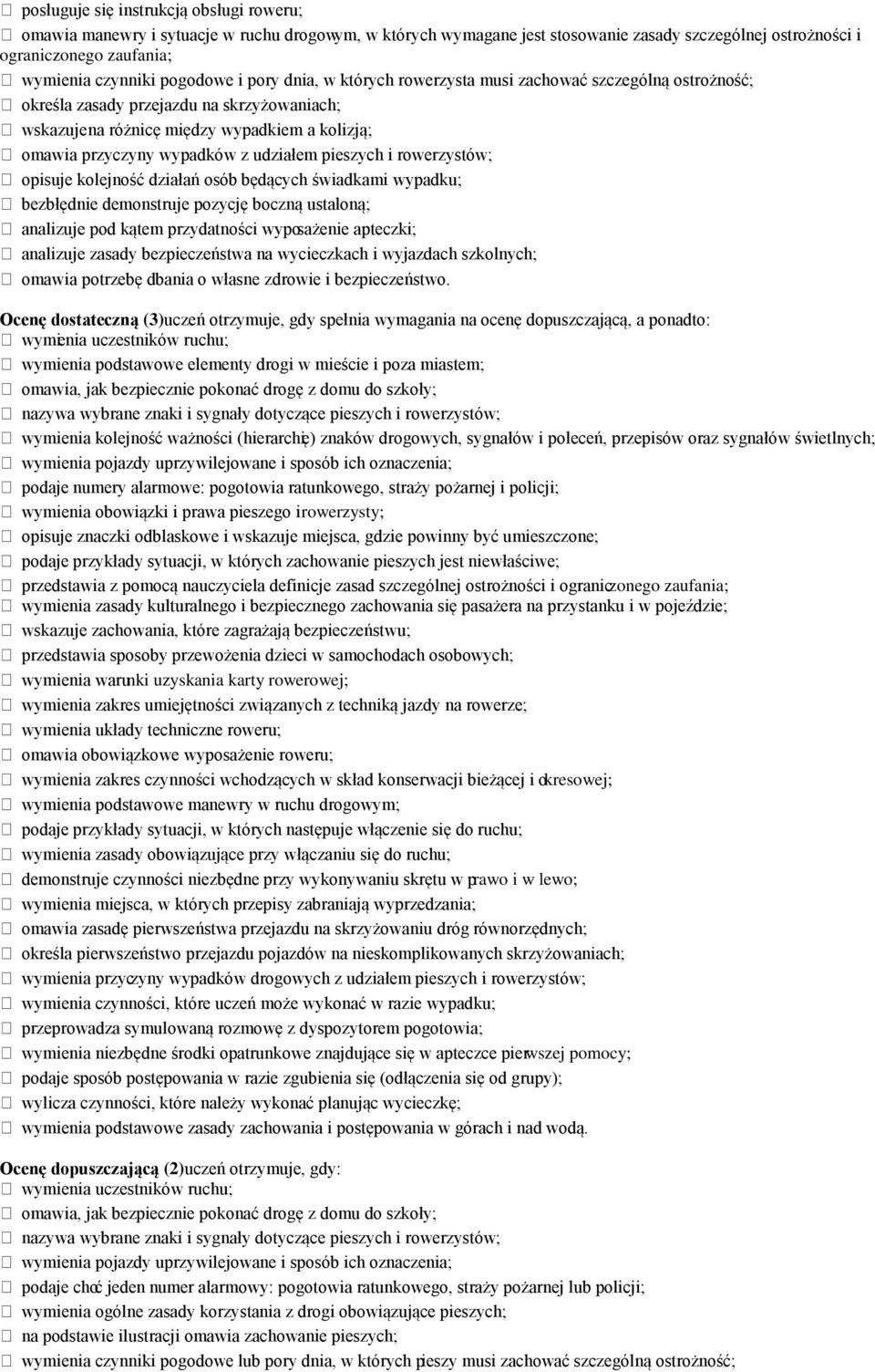 udziałem pieszych i rowerzystów; opisuje kolejność działań osób będących świadkami wypadku; bezbłędnie demonstruje pozycję boczną ustaloną; analizuje pod kątem przydatności wyposażenie apteczki;