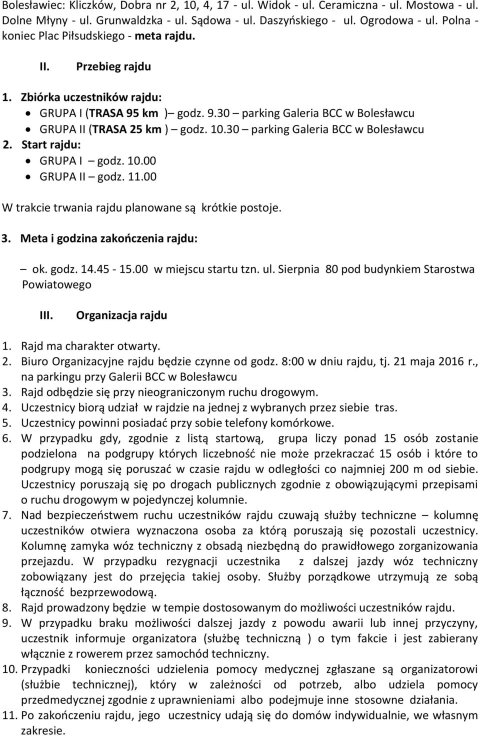 30 parking Galeria BCC w Bolesławcu 2. Start rajdu: GRUPA I godz. 10.00 GRUPA II godz. 11.00 W trakcie trwania rajdu planowane są krótkie postoje. 3. Meta i godzina zakończenia rajdu: ok. godz. 14.