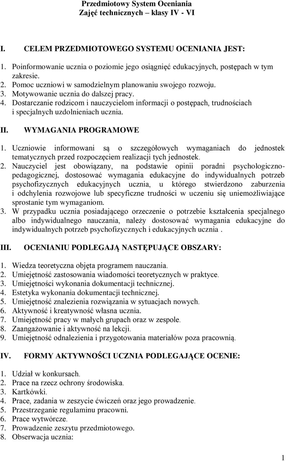 Dostarczanie rodzicom i nauczycielom informacji o postępach, trudnościach i specjalnych uzdolnieniach ucznia. II. WYMAGANIA PROGRAMOWE 1.