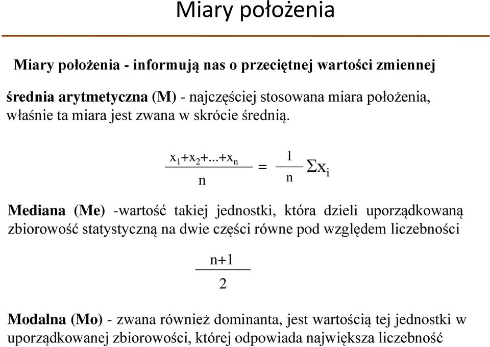 ..+x n n = 1 n Σx i Mediana (Me) -wartość takiej jednostki, która dzieli uporządkowaną zbiorowość statystyczną na dwie części