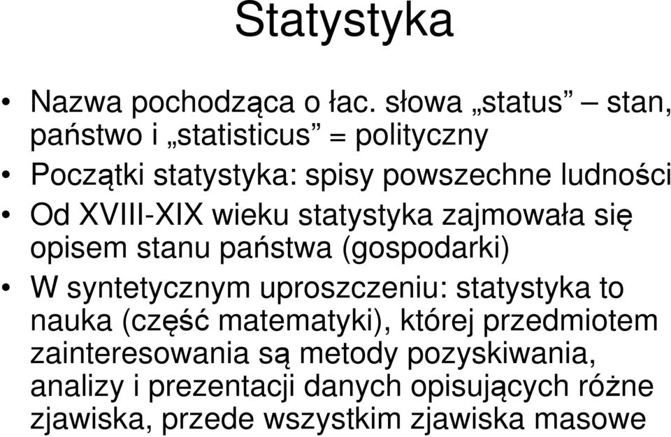 XVIII-XIX wieku statystyka zajmowała się opisem stanu państwa (gospodarki) W syntetycznym uproszczeniu: