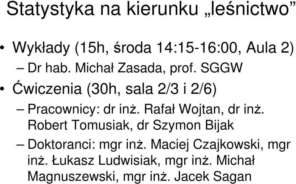 Rafał Wojtan, dr inż. Robert Tomusiak, dr Szymon Bijak Doktoranci: mgr inż.