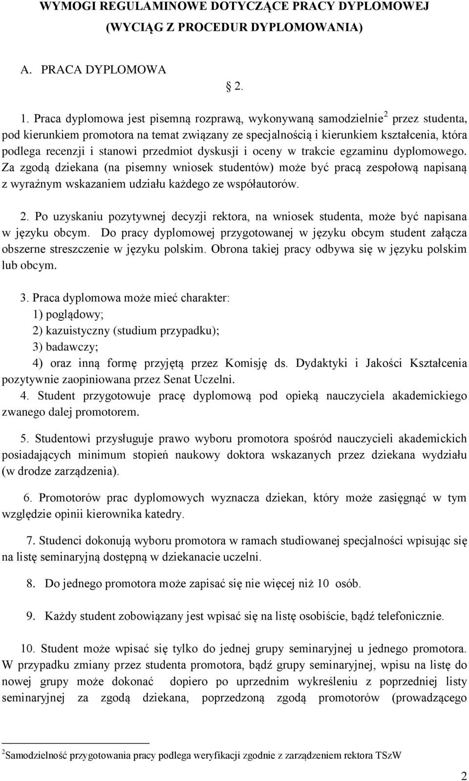 przedmiot dyskusji i oceny w trakcie egzaminu dyplomowego. Za zgodą dziekana (na pisemny wniosek studentów) może być pracą zespołową napisaną z wyraźnym wskazaniem udziału każdego ze współautorów. 2.