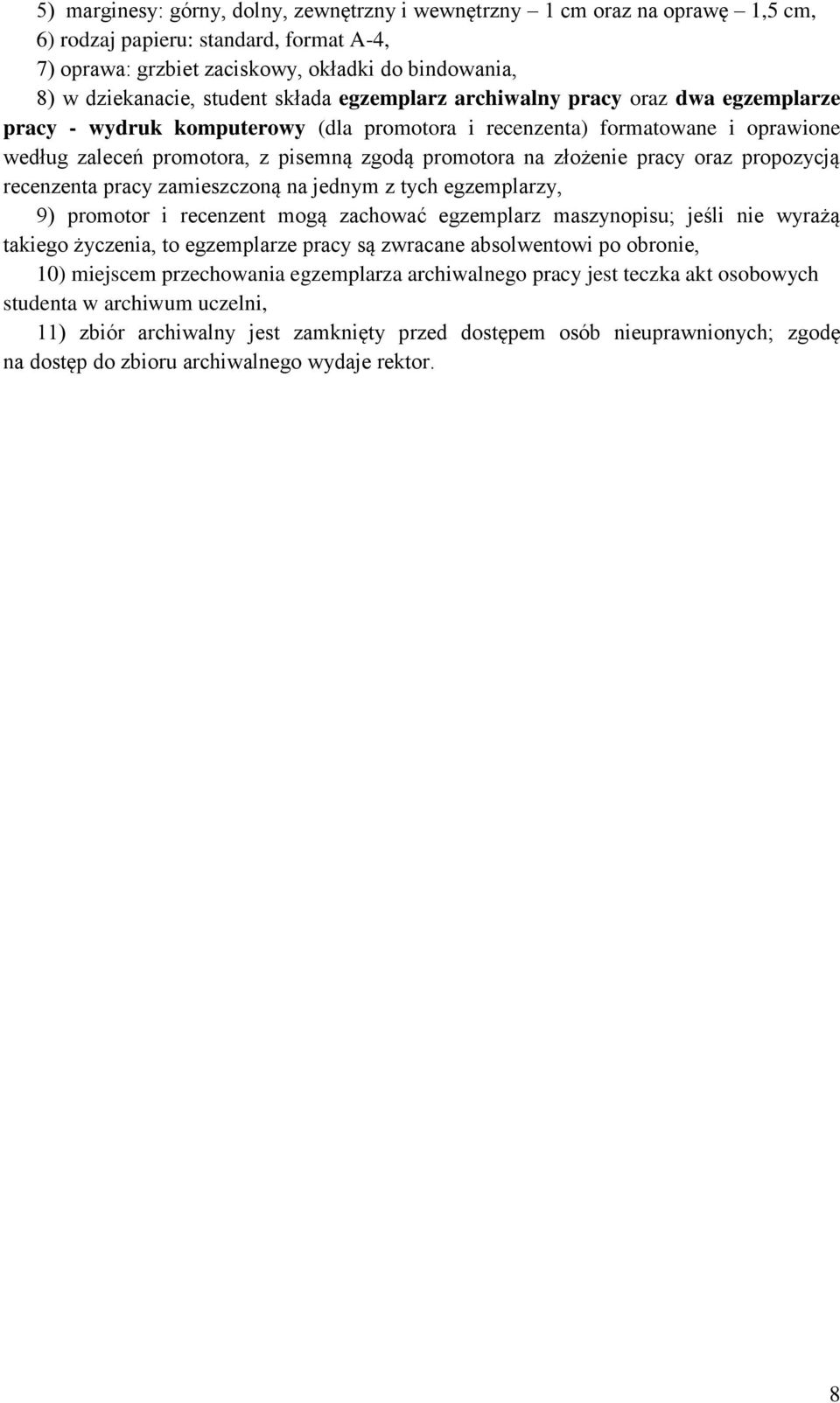 pracy oraz propozycją recenzenta pracy zamieszczoną na jednym z tych egzemplarzy, 9) promotor i recenzent mogą zachować egzemplarz maszynopisu; jeśli nie wyrażą takiego życzenia, to egzemplarze pracy