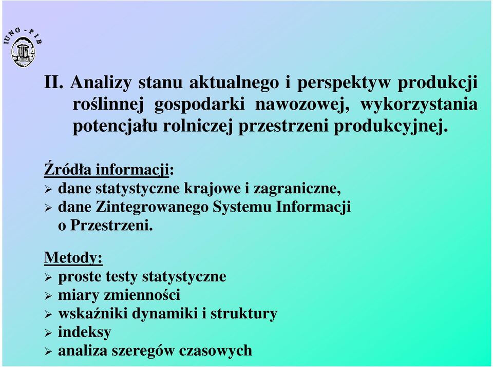 Źródła informacji: dane statystyczne krajowe i zagraniczne, dane Zintegrowanego Systemu