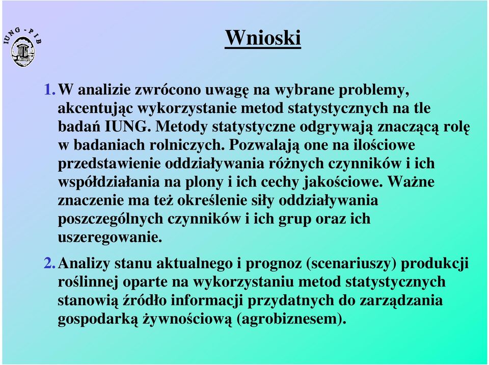 Pozwalają one na ilościowe przedstawienie oddziaływania różnych czynników i ich współdziałania na plony i ich cechy jakościowe.