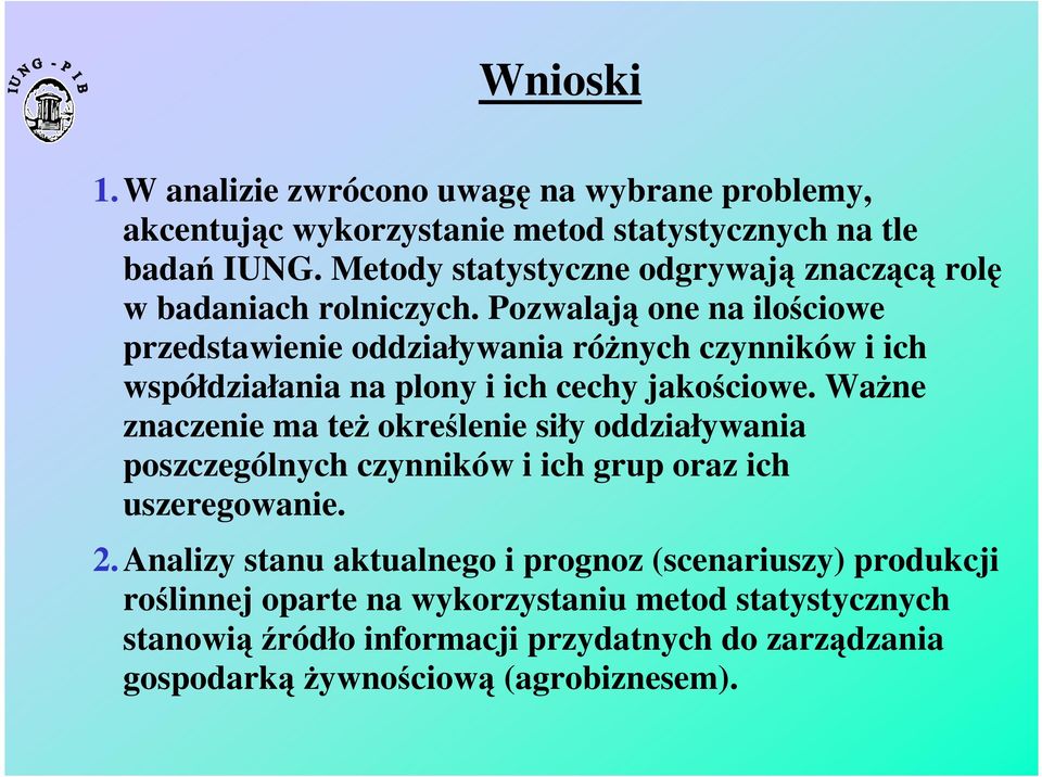 Pozwalają one na ilościowe przedstawienie oddziaływania różnych czynników i ich współdziałania na plony i ich cechy jakościowe.