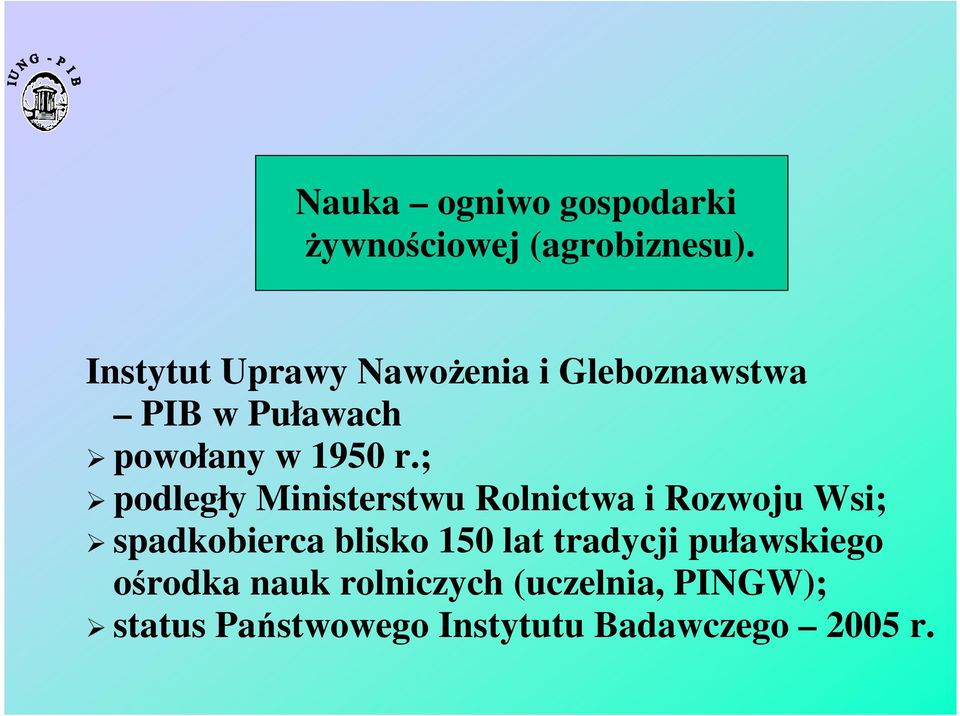 ; podległy Ministerstwu Rolnictwa i Rozwoju Wsi; spadkobierca blisko 150 lat