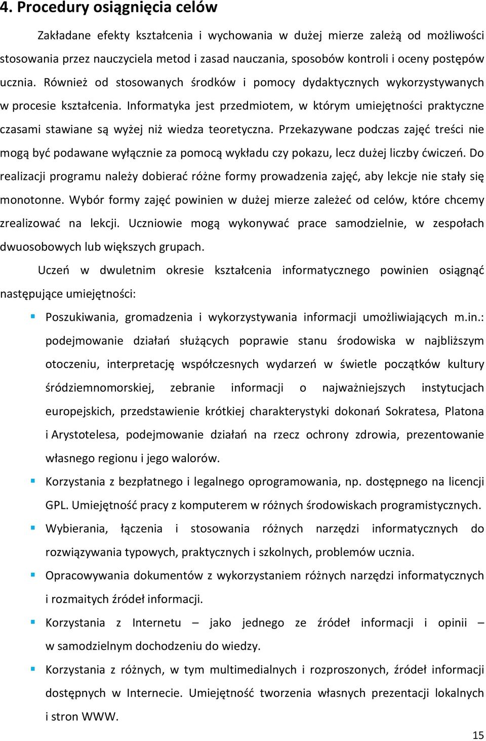 Prekaywane podcas ajęć treści nie mogą być podawane wyłącnie a pomocą wykładu cy pokau, lec dużej licby ćwiceń.