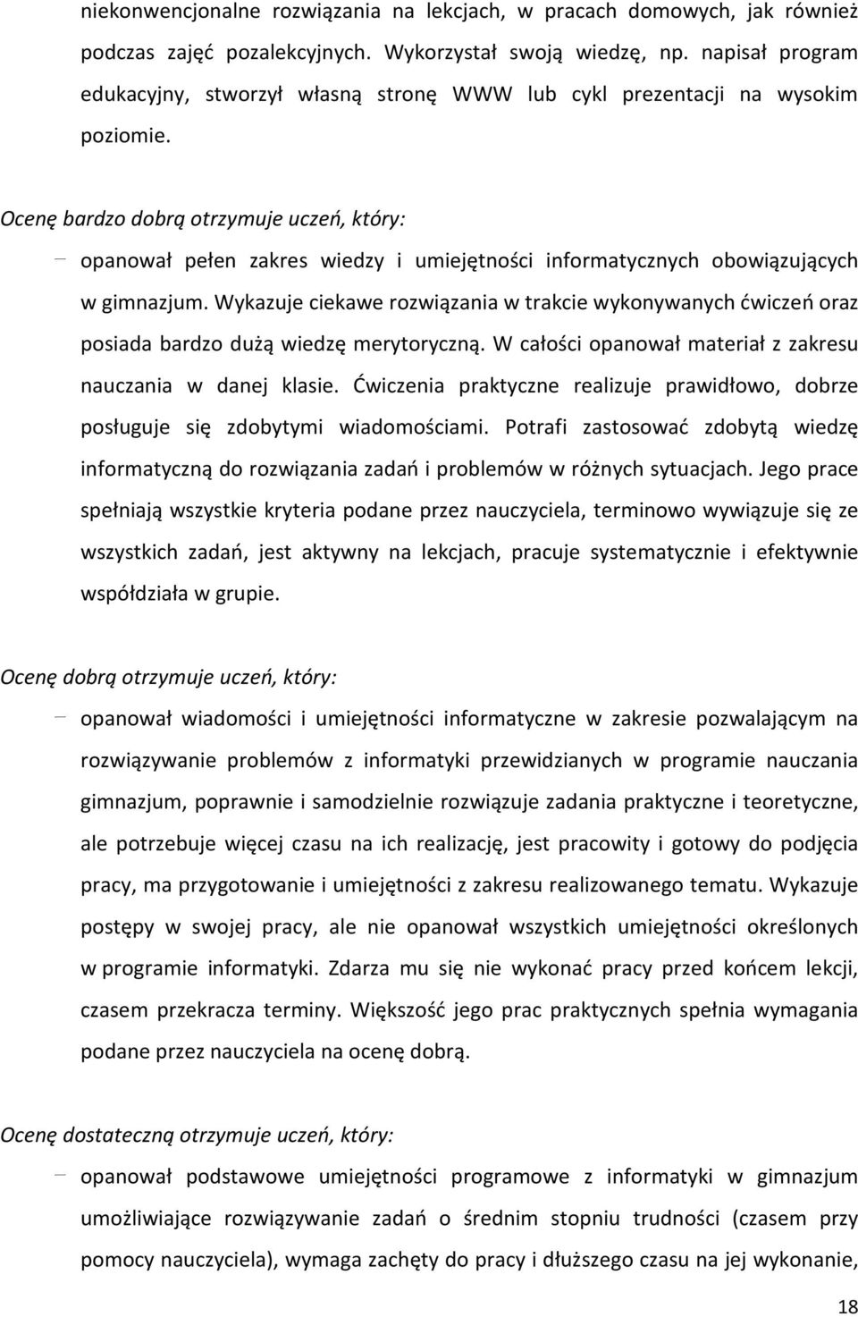 Ocenę bardo dobrą otrymuje uceń, który: opanował pełen akres wiedy i umiejętności informatycnych obowiąujących w gimnajum.