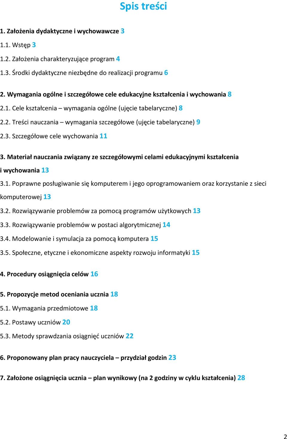 Scegółowe cele wychowania 11 3. Materiał naucania wiąany e scegółowymi celami edukacyjnymi kstałcenia i wychowania 13 3.1. Poprawne posługiwanie się komputerem i jego oprogramowaniem ora korystanie sieci komputerowej 13 3.