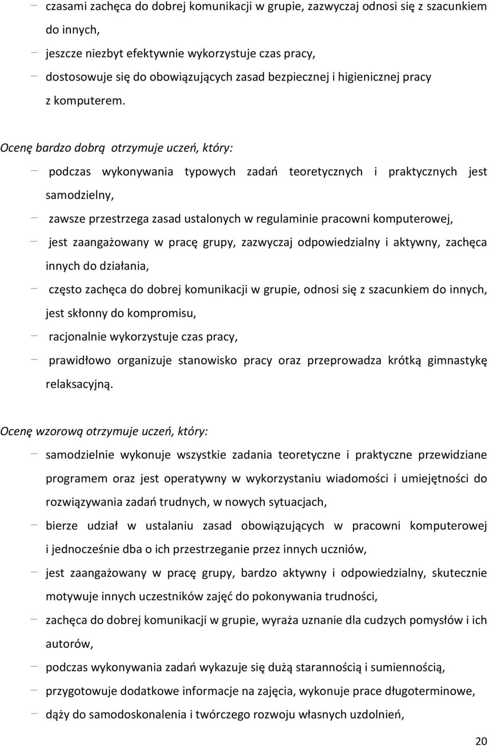 Ocenę bardo dobrą otrymuje uceń, który: podcas wykonywania typowych adań teoretycnych i praktycnych jest samodielny, awse prestrega asad ustalonych w regulaminie pracowni komputerowej, jest