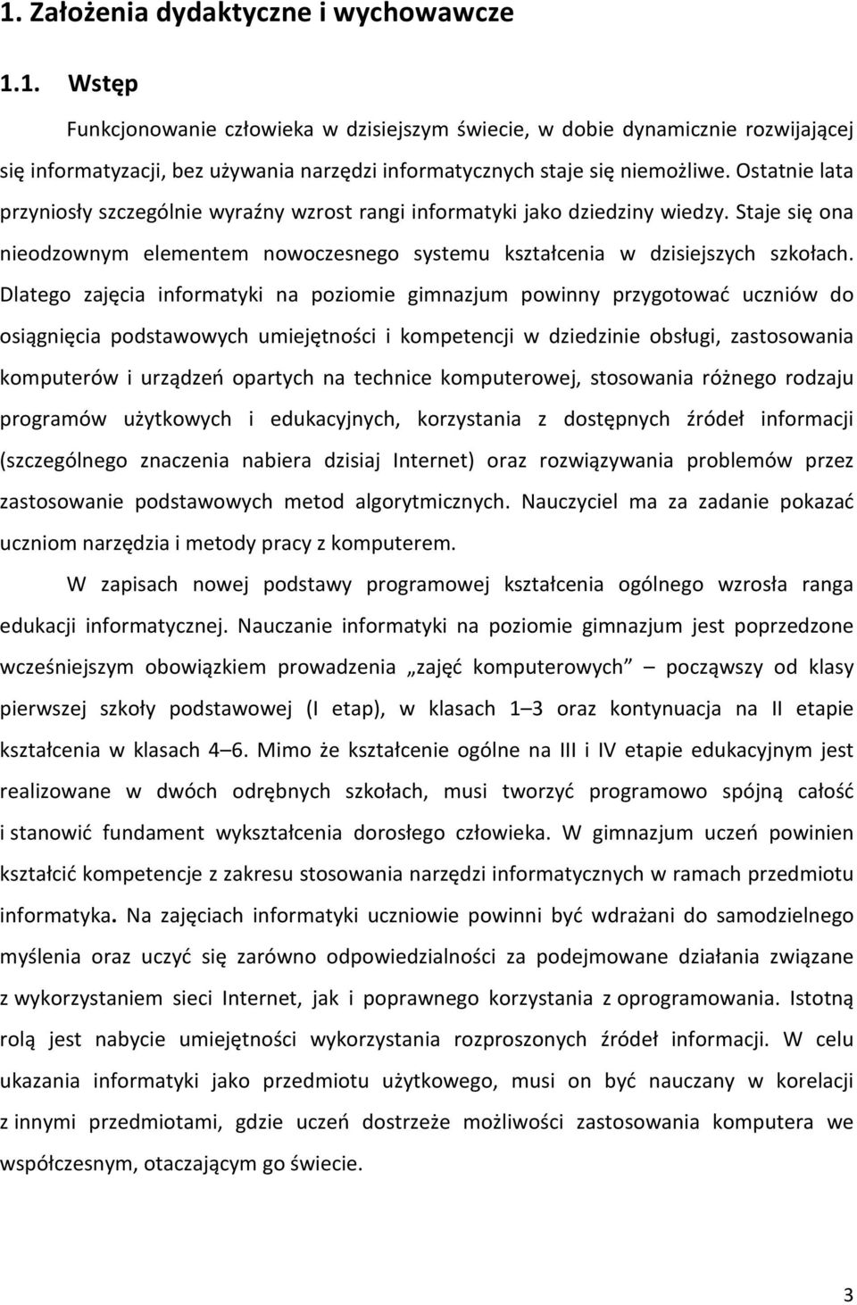 Dlatego ajęcia informatyki na poiomie gimnajum powinny prygotować ucniów do osiągnięcia podstawowych umiejętności i kompetencji w diedinie obsługi, astosowania komputerów i urądeń opartych na