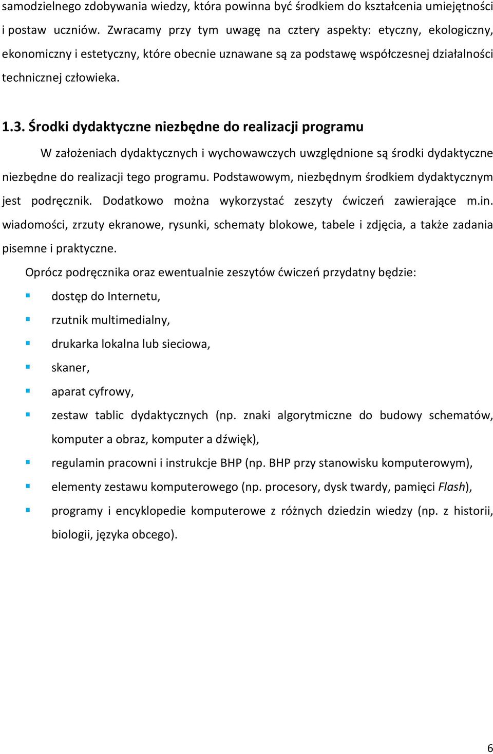Środki dydaktycne niebędne do realiacji programu W ałożeniach dydaktycnych i wychowawcych uwględnione są środki dydaktycne niebędne do realiacji tego programu.