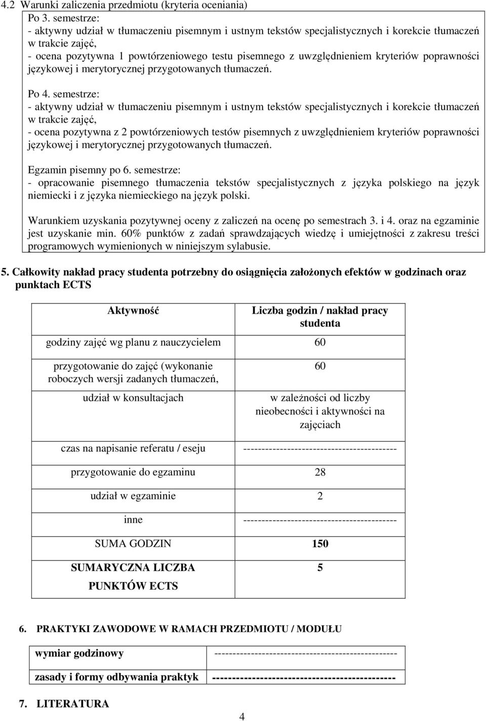 kryteriów poprawności językowej i merytorycznej przygotowanych tłumaczeń. Po 4.