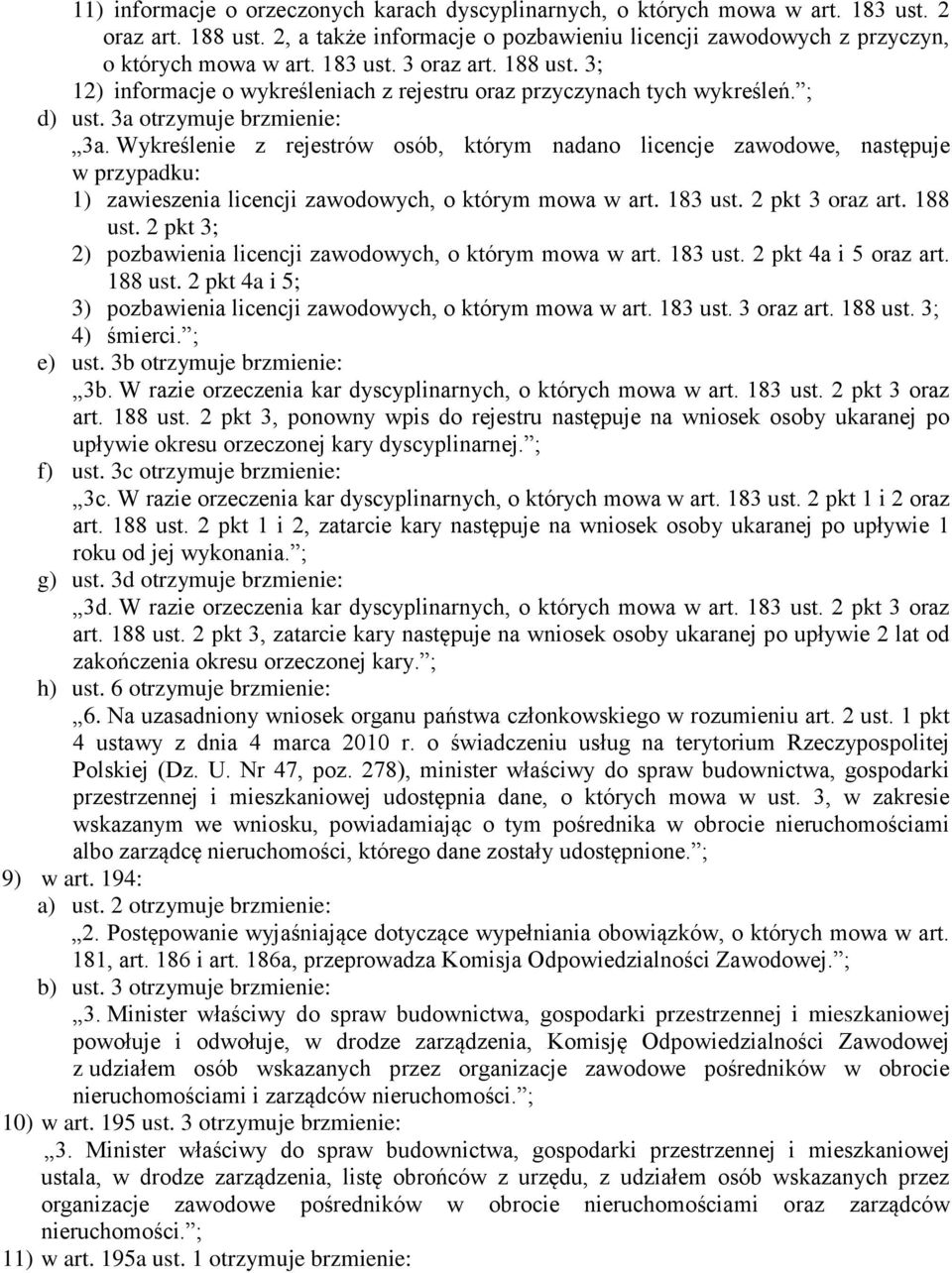 Wykreślenie z rejestrów osób, którym nadano licencje zawodowe, następuje w przypadku: 1) zawieszenia licencji zawodowych, o którym mowa w art. 183 ust. 2 pkt 3 oraz art. 188 ust.