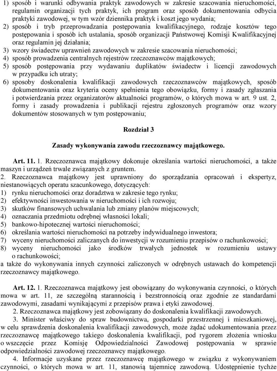 Kwalifikacyjnej oraz regulamin jej działania; 3) wzory świadectw uprawnień zawodowych w zakresie szacowania nieruchomości; 4) sposób prowadzenia centralnych rejestrów rzeczoznawców majątkowych; 5)