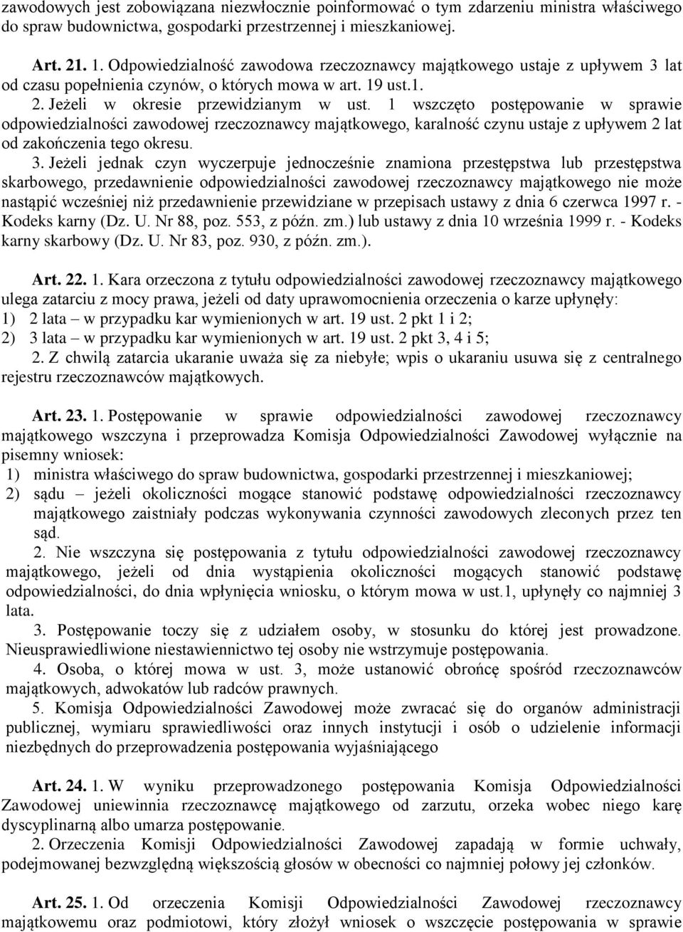 1 wszczęto postępowanie w sprawie odpowiedzialności zawodowej rzeczoznawcy majątkowego, karalność czynu ustaje z upływem 2 lat od zakończenia tego okresu. 3.