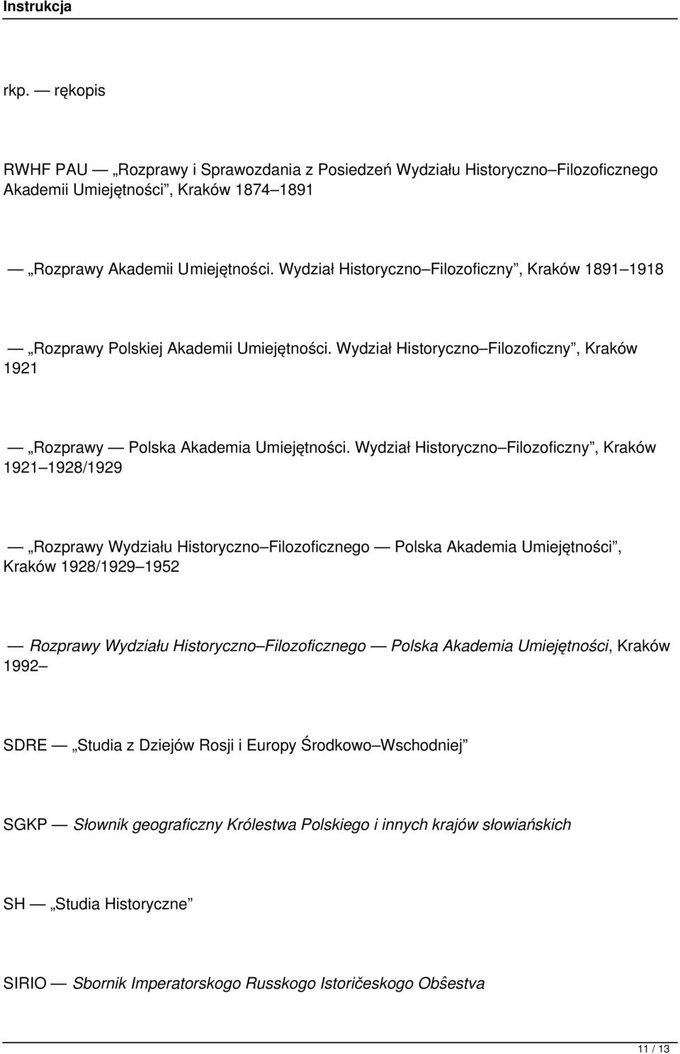 Wydział Historyczno Filozoficzny, Kraków 1921 1928/1929 Rozprawy Wydziału Historyczno Filozoficznego Polska Akademia Umiejętności, Kraków 1928/1929 1952 Rozprawy Wydziału Historyczno Filozoficznego