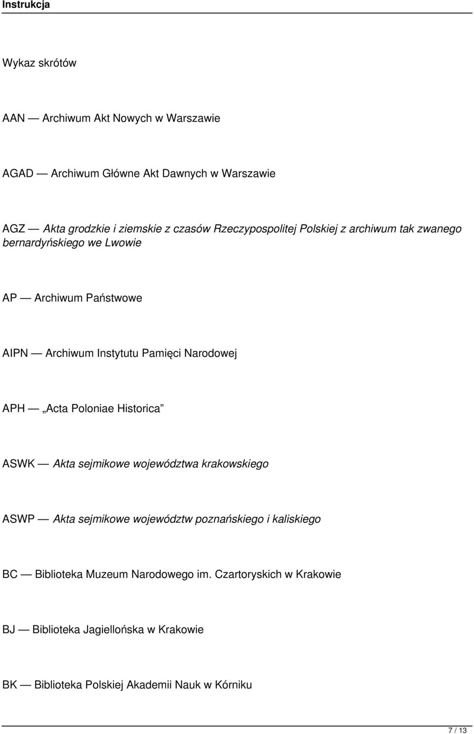 APH Acta Poloniae Historica ASWK Akta sejmikowe województwa krakowskiego ASWP Akta sejmikowe województw poznańskiego i kaliskiego BC