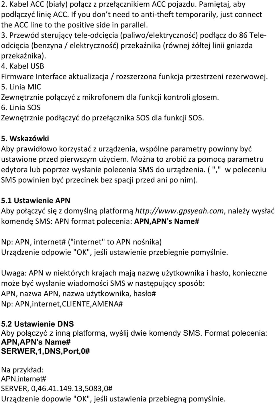 Kabel USB Firmware Interface aktualizacja / rozszerzona funkcja przestrzeni rezerwowej. 5. Linia MIC Zewnętrznie połączyć z mikrofonem dla funkcji kontroli głosem. 6.