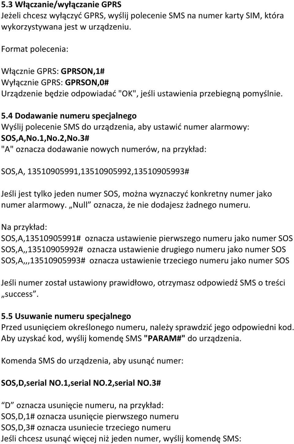 4 Dodawanie numeru specjalnego Wyślij polecenie SMS do urządzenia, aby ustawić numer alarmowy: SOS,A,No.1,No.2,No.