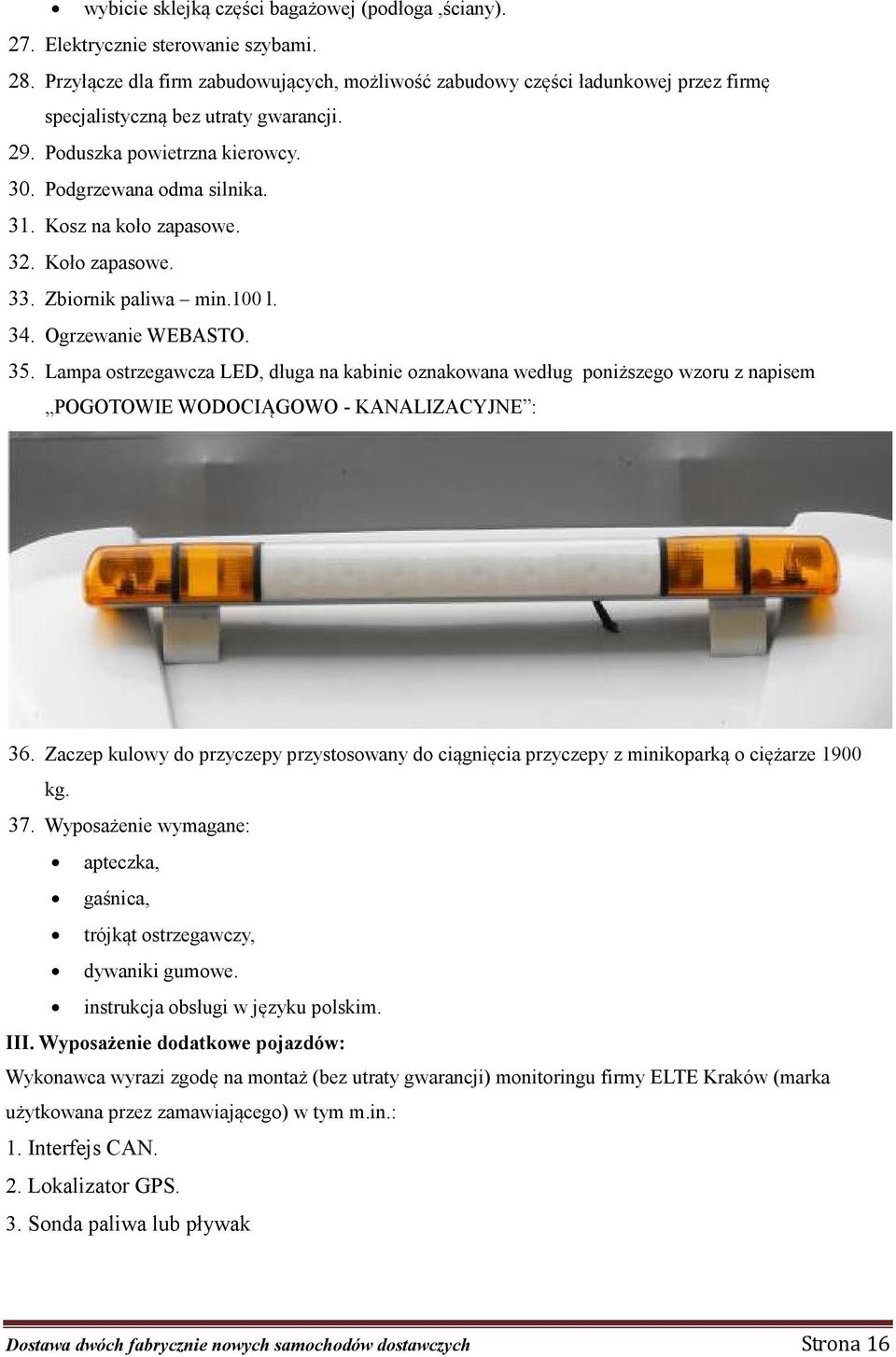 Kosz na koło zapasowe. 32. Koło zapasowe. 33. Zbiornik paliwa min.100 l. 34. Ogrzewanie WEBASTO. 35.